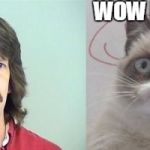 Grumpy Cat's Father | WOW HUMAN ME | image tagged in memes,grumpy cats father,grumpy cat | made w/ Imgflip meme maker