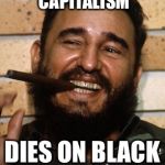 Death is sometimes ironic | SPENT LIFE FIGHTING CAPITALISM; DIES ON BLACK FRIDAY | image tagged in fidel castro,black friday,memes | made w/ Imgflip meme maker