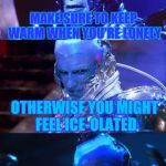 Introducing: Bad Pun Mr Freeze! | MAKE SURE TO KEEP WARM WHEN YOU'RE LONELY; OTHERWISE YOU MIGHT FEEL ICE-OLATED | image tagged in bad pun mr freeze,bad pun,puns,memes,funny memes | made w/ Imgflip meme maker