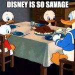 Donald The Canibal Duck | DISNEY IS SO SAVAGE | image tagged in donald the canibal duck | made w/ Imgflip meme maker