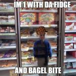 Kid in fridge | IM 1 WITH DA FIDGE; AND BAGEL BITE | image tagged in kid in fridge,scumbag | made w/ Imgflip meme maker