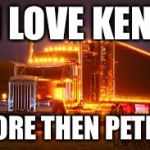 Night Light Kenworth | I LOVE KEN; MORE THEN PETER | image tagged in night light kenworth | made w/ Imgflip meme maker