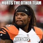 Vontaze Burfict | HURTS THE OTHER TEAM; KILLS HIS | image tagged in vontaze burfict | made w/ Imgflip meme maker