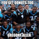 panthers | YOU GET DONUTS TOO...... GREGORY ALLEN | image tagged in panthers | made w/ Imgflip meme maker