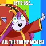 Let's use ALL the colors! | LET'S USE... ALL THE TRUMP MEMES! | image tagged in let's use all the colors | made w/ Imgflip meme maker