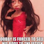 Thanks for the sock! | HAVING BEEN TORN AWAY FROM HIS STEADY JOB WHEN HARRY FREED HIM; DOBBY IS FORCED TO SELL HIS BODY TO THE FETISH GROUP, "ELVES IN DRAG" | image tagged in dobby drag,harry potter,elf,dobby,harry potter meme | made w/ Imgflip meme maker
