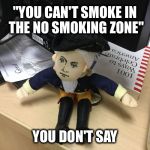 Boi | "YOU CAN'T SMOKE IN THE NO SMOKING ZONE"; YOU DON'T SAY | image tagged in boi | made w/ Imgflip meme maker