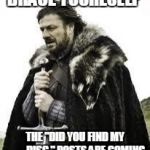 brace yourselves | BRACE YOURESELF; THE "DID YOU FIND MY ___DISC " POSTS ARE COMING | image tagged in brace yourselves | made w/ Imgflip meme maker