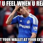 torres_dissapointed | HOW U FEEL WHEN U REALIZE; YOU LEFT YOUR WALLET AT YOUR EX'S HOUSE. | image tagged in torres_dissapointed | made w/ Imgflip meme maker