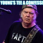 Old Fart Not Young | IS YOUNG'S TEE A CONFESSION | image tagged in old fart not young | made w/ Imgflip meme maker