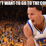 curry | I DON'T WANT TO GO TO THE CORNER | image tagged in curry | made w/ Imgflip meme maker
