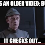 It's an older code | IT'S AN OLDER VIDEO; BUT, IT CHECKS OUT... | image tagged in it's an older code | made w/ Imgflip meme maker