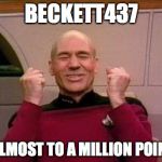 Captain Kirk Yes! | BECKETT437 IS ALMOST TO A MILLION POINTS! | image tagged in captain kirk yes | made w/ Imgflip meme maker