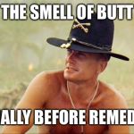 Apocalypse Now | I LOVE THE SMELL OF BUTT HURT; ESPECIALLY BEFORE REMEDIAL PT | image tagged in apocalypse now | made w/ Imgflip meme maker