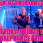 2.5xPay Dance Party! | PICKED UP ALL THE HOLIDAY SHIFTS? TIME FOR A DOUBLE TIME & HALF DANCE PARTY! | image tagged in boy dance party,my templates challenge,saturday night live,bruce willis,have you found any clues yet,bread crumbs | made w/ Imgflip meme maker