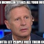 Oh, Gary | WHEN EVAN MCMULLIN STEALS ALL YOUR VOTES IN UTAH; BUT YOU GOTTA LET PEOPLE VOTE THEIR CONSCIENCE | image tagged in floundering gary johnson,evan mcmullin,libertarian,politics,gary johnson | made w/ Imgflip meme maker