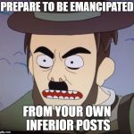 Abradolf Lincler 2 (Rick and Morty) | PREPARE TO BE EMANCIPATED; FROM YOUR OWN INFERIOR POSTS | image tagged in abradolf lincler 2 rick and morty | made w/ Imgflip meme maker