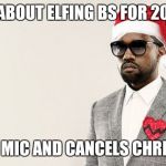 Kayne Christmas | RANTS ABOUT ELFING BS FOR 20 MINS... DROPS MIC AND CANCELS CHRISTMAS | image tagged in kayne christmas | made w/ Imgflip meme maker