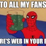 Spiderman Toast | TO ALL MY FANS; HERE'S WEB IN YOUR EYE | image tagged in spiderman toast | made w/ Imgflip meme maker