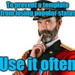 Captain Obvious | To prevent a template from losing popular status; Use it often | image tagged in captain obvious | made w/ Imgflip meme maker