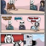 Boardroom Meeting Suggestion (Undertale Version) | A human came into the underground. What should we do with them? MAKE THEM PUZZLES! puns. Take their Soul. | image tagged in boardroom meeting suggestion undertale version,undertale,sans,papyrus,toriel,asgore | made w/ Imgflip meme maker