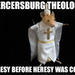 Mercersburg Mouse | MERCERSBURG THEOLOGY. HERESY BEFORE HERESY WAS COOL. | image tagged in mercersburg mouse,heresy | made w/ Imgflip meme maker