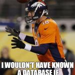 Professional Football Guy | I WOULDN'T HAVE KNOWN A DATABASE IF IT HIT ME IN THE HEAD! | image tagged in professional football guy | made w/ Imgflip meme maker