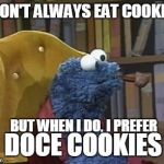 Dos Equis - Doce Cookies | I DON'T ALWAYS EAT COOKIES; BUT WHEN I DO, I PREFER; DOCE COOKIES | image tagged in cookie monster pipe,the most interesting man in the world,i dont always,dos equis,doce cookies | made w/ Imgflip meme maker