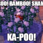 Animal Crossing | BAMBOO! BAMBOO! SHAMBOO! KA-POO! | image tagged in animal crossing | made w/ Imgflip meme maker