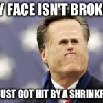 Little Romney | MY FACE ISN'T BROKEN; IT JUST GOT HIT BY A SHRINKRAY | image tagged in memes,little romney | made w/ Imgflip meme maker