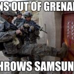 army | RUNS OUT OF GRENADES; THROWS SAMSUNG | image tagged in army | made w/ Imgflip meme maker