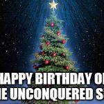 christmas tree | HAPPY BIRTHDAY OF THE UNCONQUERED SUN | image tagged in christmas tree,pagan,pagans,sun,fuck you,christmas | made w/ Imgflip meme maker