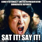 Sam kinison | CONSTITUTIONALLY LIMITED REPRESENTATIVE DEMOCRATIC REPUBLIC; SAT IT! SAY IT! | image tagged in sam kinison | made w/ Imgflip meme maker