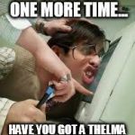 Office | I'LL ASK YOU ONE MORE TIME... HAVE YOU GOT A THELMA TABBYFRANKA?!? | image tagged in office | made w/ Imgflip meme maker