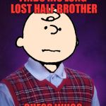 bad luck charlie brown | FINDS HIS LONG LOST HALF BROTHER; GUESS WHO? | image tagged in bad luck charlie brown | made w/ Imgflip meme maker