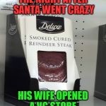 Reindeer | THE NIGHT AFTER SANTA WENT CRAZY; HIS WIFE OPENED A VG STORE. | image tagged in reindeer | made w/ Imgflip meme maker