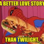 Spiderman x Sandwich | A BETTER LOVE STORY; THAN TWILIGHT. | image tagged in spiderman sandwich,twilight,still a better love story than twilight | made w/ Imgflip meme maker