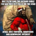 Satan Clause | THE MID-POINT FOR POLIS (3 CAP, DEC 25TH) AND THE SATANIC BIBLE (10 SAG, DEC 1ST) FALLS ON THE STAR; ATRIA: JUST, TRUTHFUL, RIGHTEOUS AND BENEVOLENT, INTEREST IN ARCHITECTURE AND FREEMASONRY | image tagged in satan claus,satan,the devil,astrology | made w/ Imgflip meme maker