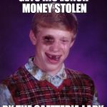 New Template: Beat-up Bad Luck Brian | GETS HIS LUNCH MONEY STOLEN; BY THE CAFETERIA LADY. | image tagged in beat-up bad luck brian,memes,bad luck brian | made w/ Imgflip meme maker