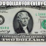 $2 Bill | IF I HAD A DOLLAR FOR EVERY GENDER | image tagged in 2 bill | made w/ Imgflip meme maker