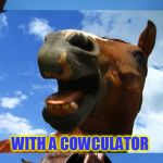 Just Horsing Around (A Mini Dash Meme) | HOW DO YOU COUNT COWS? WITH A COWCULATOR | image tagged in just horsing around,jokes,funny,memes,mini dash,cows | made w/ Imgflip meme maker