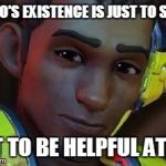 The Existence of Lucio | LUCIO'S EXISTENCE IS JUST TO SMILE; NOT TO BE HELPFUL AT ALL | image tagged in lucio's face,smile,overwatch memes,memes,funny | made w/ Imgflip meme maker