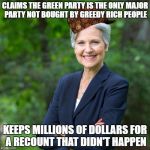 Scumbag Jill | CLAIMS THE GREEN PARTY IS THE ONLY MAJOR PARTY NOT BOUGHT BY GREEDY RICH PEOPLE; KEEPS MILLIONS OF DOLLARS FOR A RECOUNT THAT DIDN'T HAPPEN | image tagged in scumbag,green party,recount,jill stein,politics,gary johnson | made w/ Imgflip meme maker
