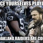 brace yourself raiders | BRACE YOURSELVES PLAYOFFS; THE OAKLAND RAIDERS ARE COMING | image tagged in brace yourself raiders | made w/ Imgflip meme maker