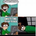 CSGO | FINALLY I CAN PLAY CSGO THAT UPDATE TOOK 6 HOURS; SWEETY TIME TO GO TO BED | image tagged in csgo | made w/ Imgflip meme maker
