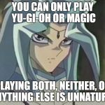 Judgmental Dartz | YOU CAN ONLY PLAY YU-GI-OH OR MAGIC; PLAYING BOTH, NEITHER, OR ANYTHING ELSE IS UNNATURAL | image tagged in meme,dartz,yugioh | made w/ Imgflip meme maker