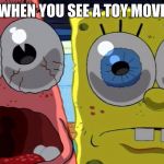 Creepy | WHEN YOU SEE A TOY MOVE | image tagged in spongebob and patrick | made w/ Imgflip meme maker