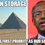 He's at the top of the pyramid | GRAIN STORAGE; CARSON'S FIRST PRIORITY AS HUD SECRETARY | image tagged in ben carson pyramids,trump | made w/ Imgflip meme maker