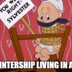 Porky pig  | UNPAID INTERSHIP LIVING IN A HOSTEL | image tagged in porky pig | made w/ Imgflip meme maker