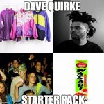 The "omg I'm your biggest fan" starter pack | DAVE QUIRKE; STARTER PACK | image tagged in the omg i'm your biggest fan starter pack | made w/ Imgflip meme maker